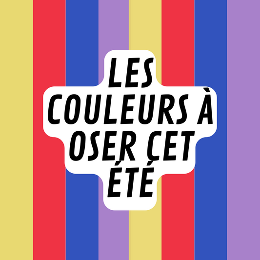 Osez les couleurs pour l'été