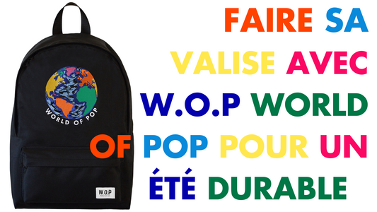 Faire sa valise avec W.O.P World Of Pop pour un été durable