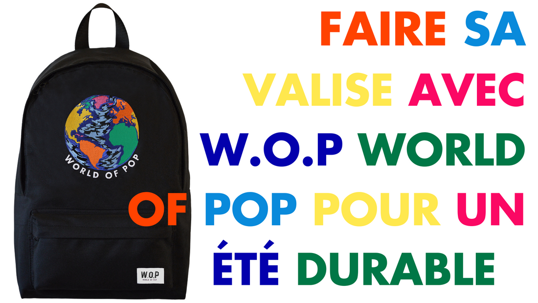 Faire sa valise avec W.O.P World Of Pop pour un été durable