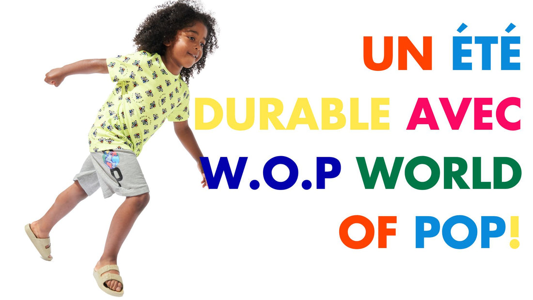 Des conseils fun et faciles pour un été durable avec W.O.P World Of Pop!